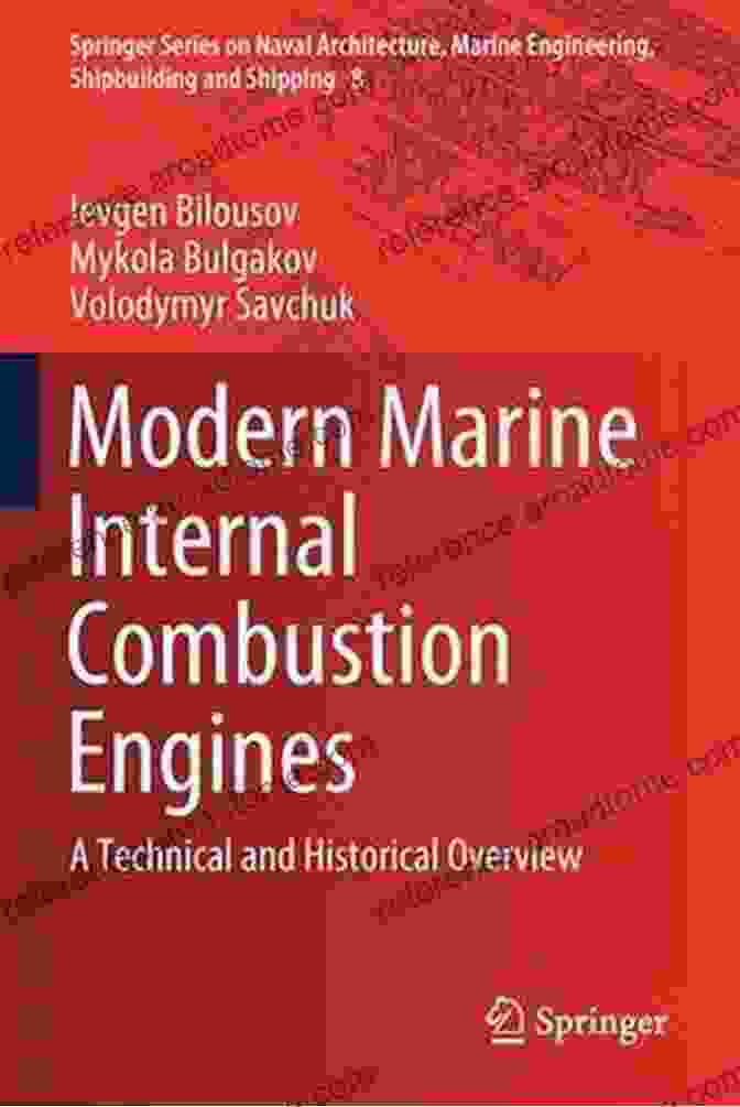 A Modern Marine Internal Combustion Engine Modern Marine Internal Combustion Engines: A Technical And Historical Overview (Springer On Naval Architecture Marine Engineering Shipbuilding And Shipping 8)