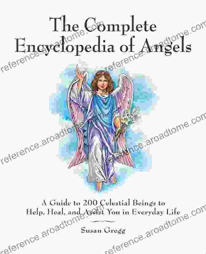 Angelic Hierarchy The Complete Encyclopedia Of Angels: A Guide To 200 Celestial Beings To Help Heal And Assist You In Everyday Life