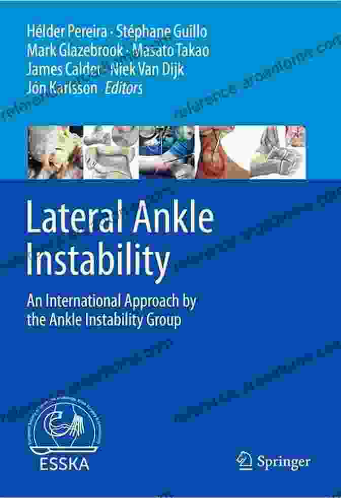 Ankle Instability: A Comprehensive Guide To Assessment, Treatment, And Prevention By The Ankle Instability Group Lateral Ankle Instability: An International Approach By The Ankle Instability Group