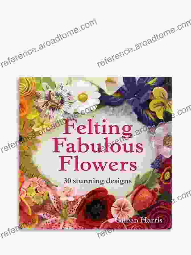 Book Cover Of Felting Fabulous Flowers: 30 Stunning Designs Felting Fabulous Flowers: 30 Stunning Designs