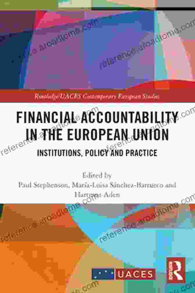 Book Cover Of Institutions Policy And Practice Routledge Uaces Contemporary European Studies Financial Accountability In The European Union: Institutions Policy And Practice (Routledge/UACES Contemporary European Studies 1)