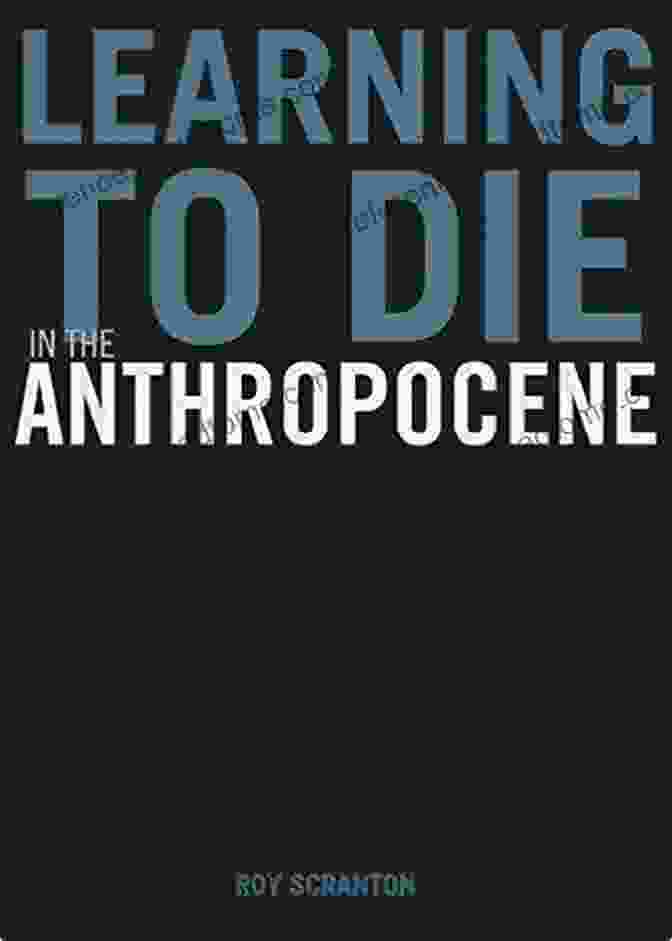 Book Cover Of 'Learning To Die In The Anthropocene' By David Abram Learning To Die In The Anthropocene: Reflections On The End Of A Civilization (City Lights Open Media)