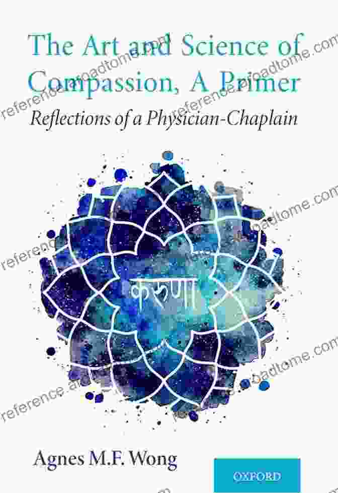 Book Cover Of The Art And Science Of Compassion Primer The Art And Science Of Compassion A Primer: Reflections Of A Physician Chaplain