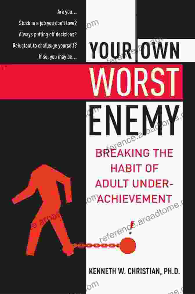 Book Cover Of 'Your Own Worst Enemy' Featuring An Image Of A Person Breaking Free From Chains Your Own Worst Enemy: Breaking The Habit Of Adult Underachievement