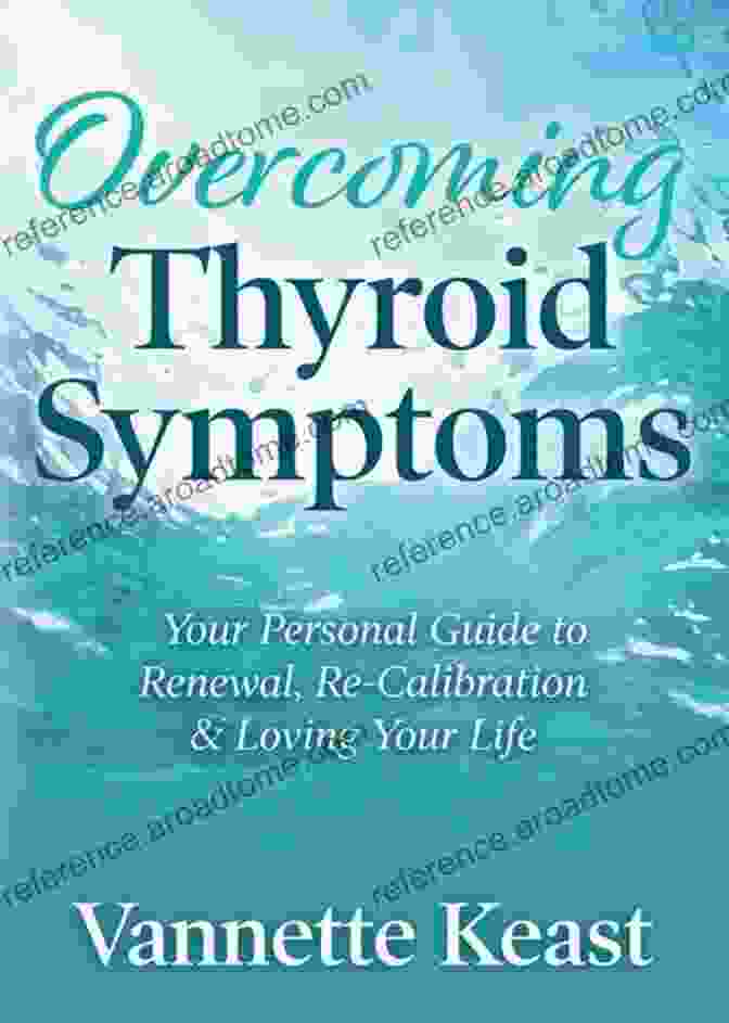 Book Cover Of 'Your Personal Guide To Renewal, Re Calibration, Loving Your Life' Overcoming Thyroid Symptoms: Your Personal Guide To Renewal Re Calibration Loving Your Life