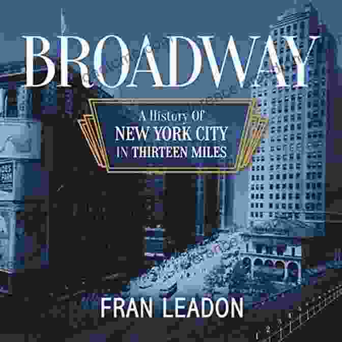 Central Park Broadway: A History Of New York City In Thirteen Miles