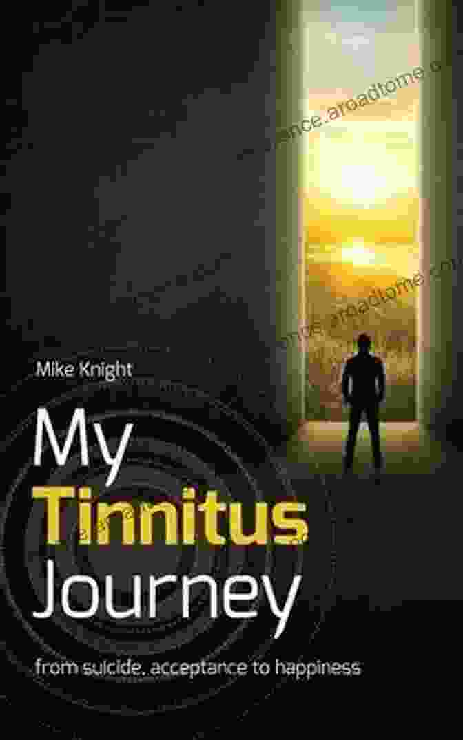 Cover Of The Book 'My Tinnitus Journey' MY TINNITUS JOURNEY: From Suicide Acceptance To Happiness