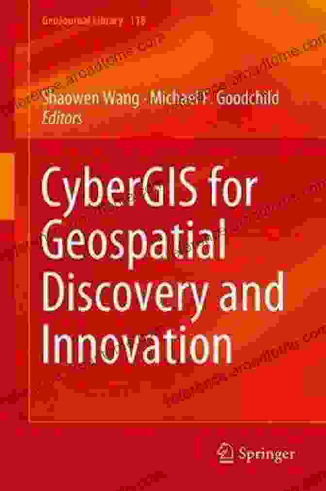 Cybergis For Geospatial Discovery And Innovation CyberGIS For Geospatial Discovery And Innovation (GeoJournal Library 118)