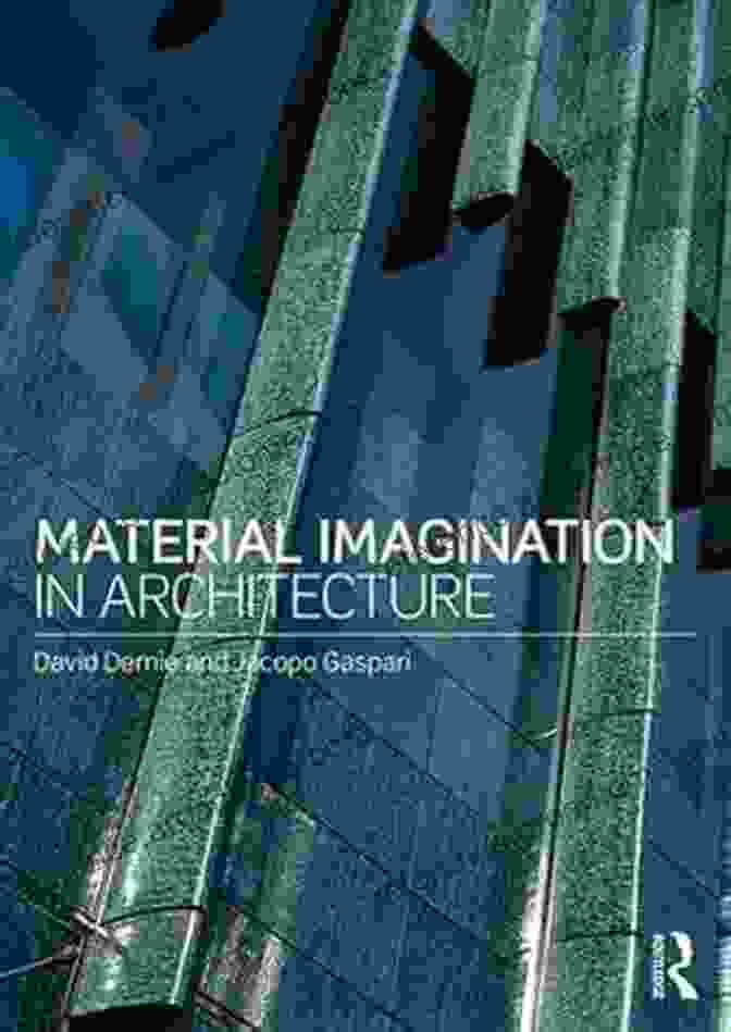 David Dernie, Author Of Material Imagination In Architecture Material Imagination In Architecture David Dernie