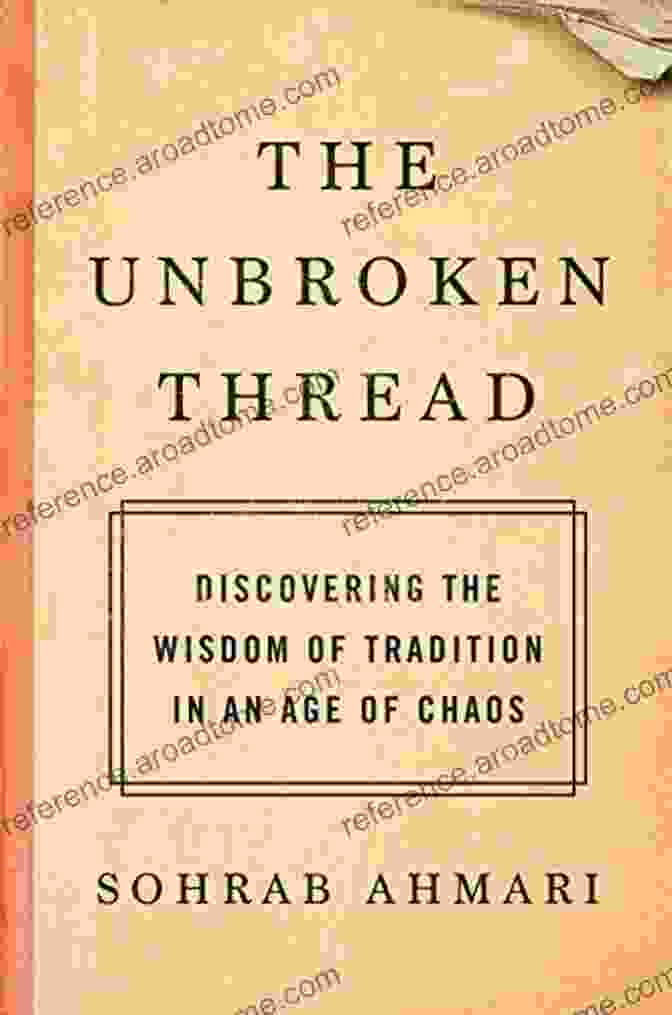 Discovering The Wisdom Of Tradition In An Age Of Chaos Book Cover The Unbroken Thread: Discovering The Wisdom Of Tradition In An Age Of Chaos