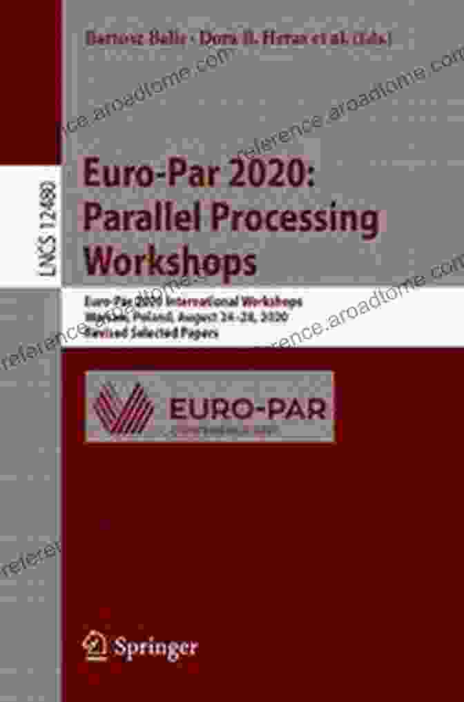 Euro Par 2024 International Workshops Warsaw Poland Euro Par 2024: Parallel Processing Workshops: Euro Par 2024 International Workshops Warsaw Poland August 24 25 2024 Revised Selected Papers (Lecture Notes In Computer Science 12480)