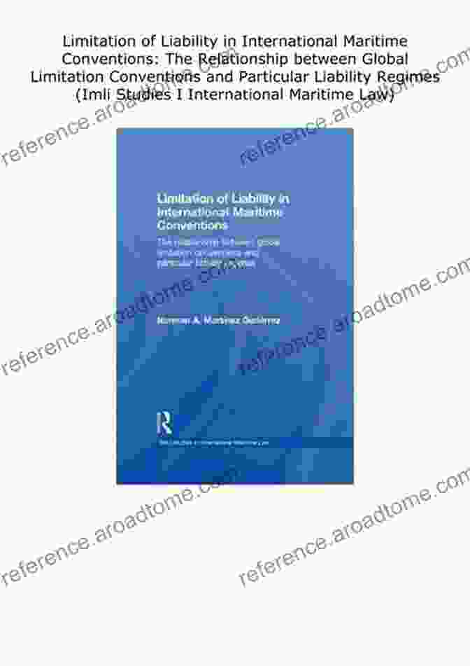 Exceptions To Global Limitation Conventions Limitation Of Liability In International Maritime Conventions: The Relationship Between Global Limitation Conventions And Particular Liability Regimes (IMLI Studies In International Maritime Law)