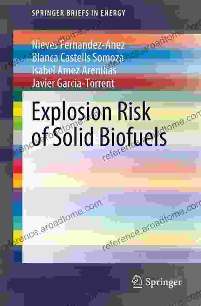 Explosion Risk Of Solid Biofuels: A Comprehensive Guide Explosion Risk Of Solid Biofuels (SpringerBriefs In Energy)