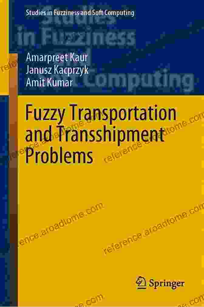 Fuzzy Transportation Problems Fuzzy Transportation And Transshipment Problems (Studies In Fuzziness And Soft Computing 385)