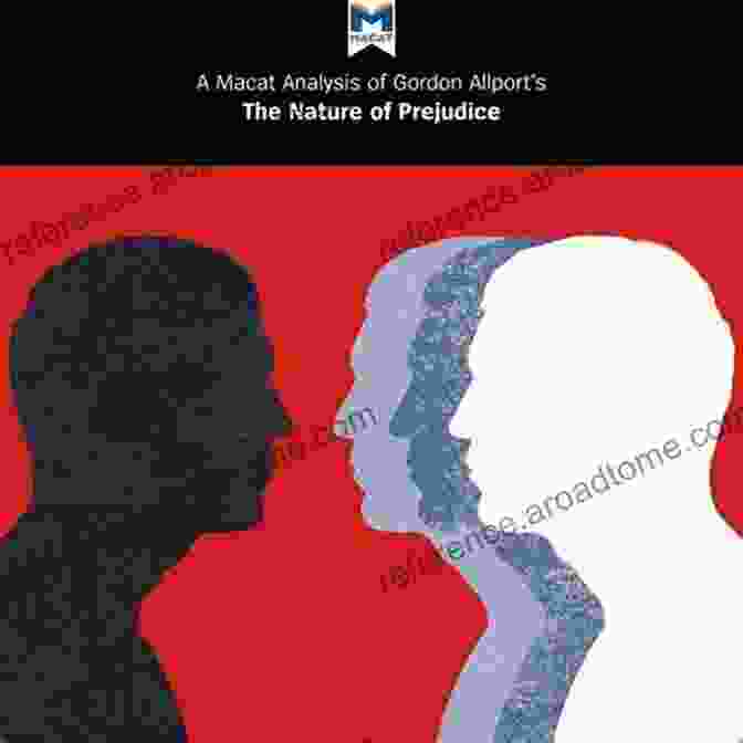 Gordon Allport's Analysis Of The Negative Consequences Of Prejudice An Analysis Of Gordon W Allport S The Nature Of Prejudice (The Macat Library)