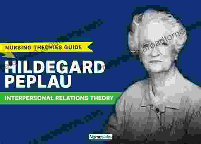 Hildegard Peplau, The Pioneer Of Interpersonal Relations Theory Pioneering Theories In Nursing