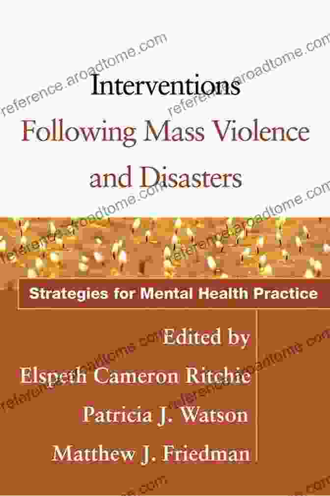 Interventions Following Mass Violence And Disasters: A Comprehensive Guide For Helping Communities Heal Interventions Following Mass Violence And Disasters: Strategies For Mental Health Practice