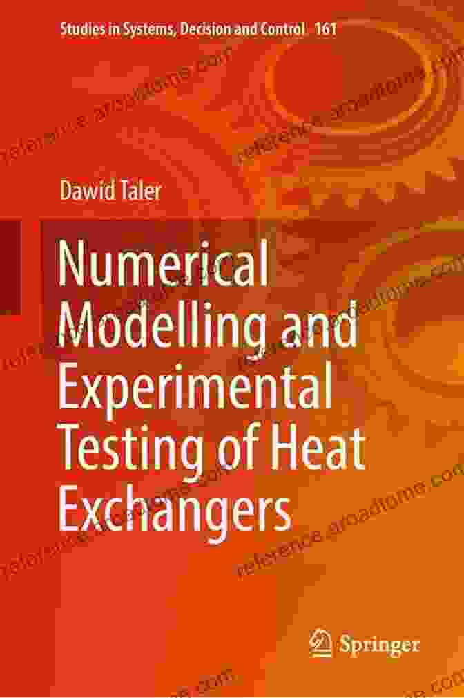 Numerical Modelling And Experimental Testing Of Heat Exchangers Numerical Modelling And Experimental Testing Of Heat Exchangers (Studies In Systems Decision And Control 161)