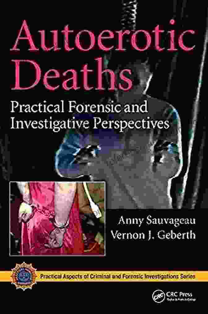 Practical Forensic And Investigative Perspectives: Practical Aspects Of Criminal Investigation Book Cover Autoerotic Deaths: Practical Forensic And Investigative Perspectives (Practical Aspects Of Criminal And Forensic Investigations 56)