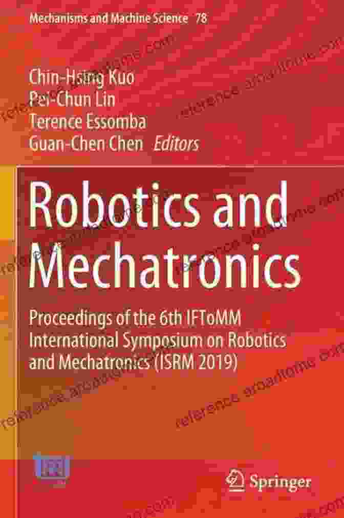 Proceedings Of The 6th IFToMM International Symposium On Robotics And Mechatronics Robotics And Mechatronics: Proceedings Of The 6th IFToMM International Symposium On Robotics And Mechatronics (ISRM 2024) (Mechanisms And Machine Science 78)