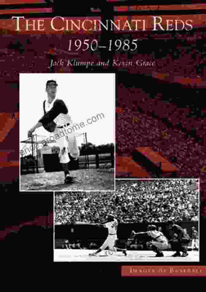 The Cincinnati Reds 1950 1985 Images Of Baseball The Cincinnati Reds: 1950 1985 (Images Of Baseball)