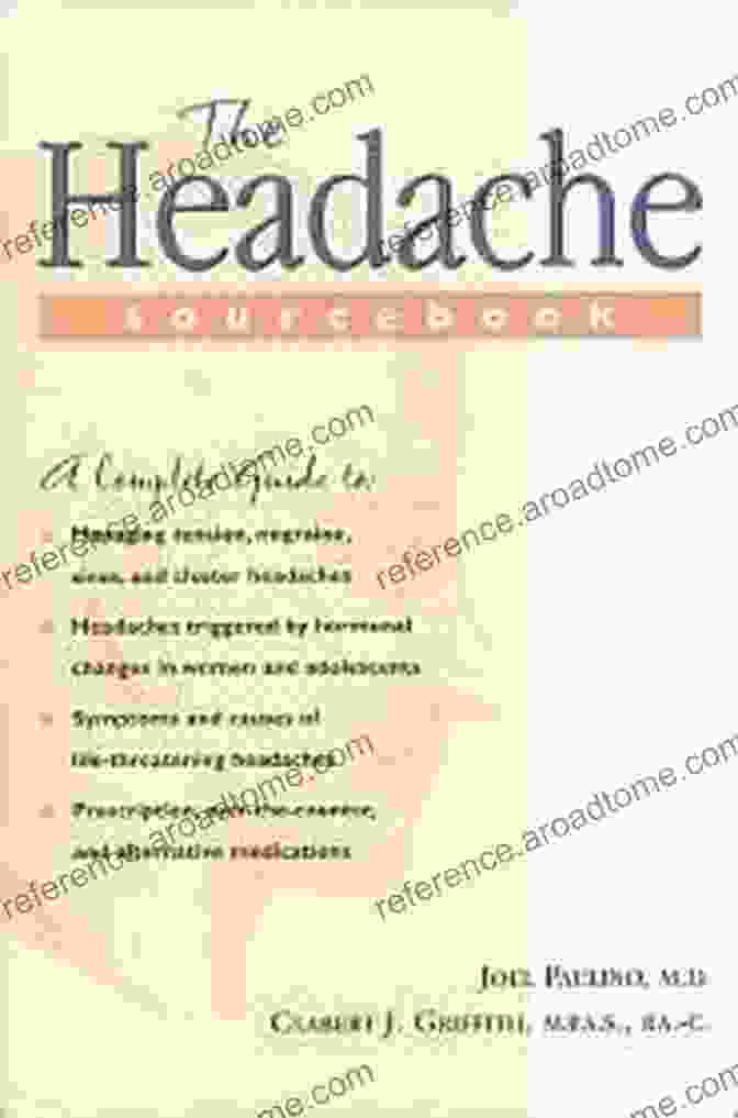 The Headache Sourcebook By Joel Paulino, A Comprehensive Guide To Understanding And Treating Headaches The Headache Sourcebook Joel Paulino