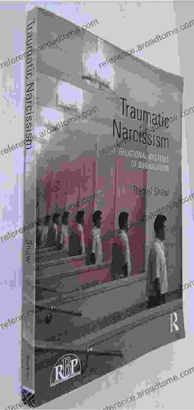 Traumatic Narcissism: Relational Systems Of Subjugation Book Cover Traumatic Narcissism: Relational Systems Of Subjugation (Relational Perspectives 58)