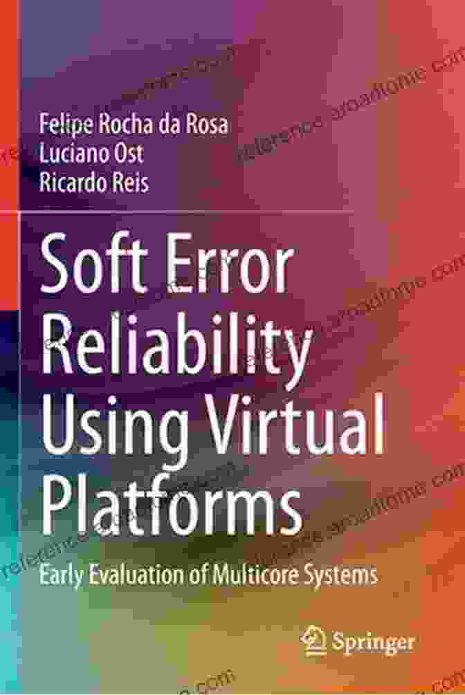 Virtual Platform Environment For Fault Injection And Soft Error Reliability Evaluation Soft Error Reliability Using Virtual Platforms: Early Evaluation Of Multicore Systems