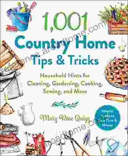 1 001 Country Home Tips Tricks: Household Hints For Cleaning Gardening Cooking Sewing And More (1 001 Tips Tricks)