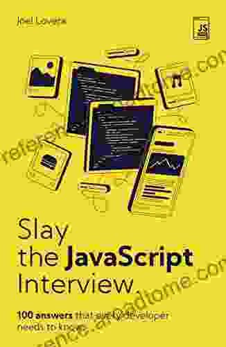 Slay The JavaScript Interview: 100 Answers That Every Developer Needs To Know