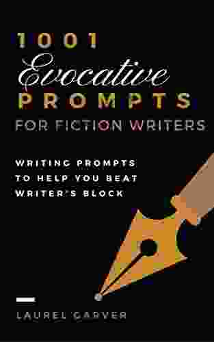 1001 Evocative Prompts for Fiction Writers: Writing Prompts to Help You Beat Writer s Block