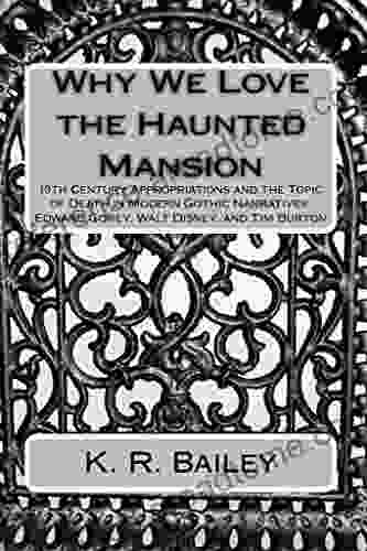 Why We Love the Haunted Mansion: 19th Century Appropriations and the Topic of Death in Modern Gothic Narratives: Edward Gorey Walt Disney and Tim Burton