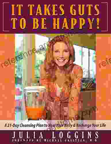 It Takes Guts To Be Happy: A 21 Day Cleansing Plan To Heal Your Belly Recharge Your LIfe (Dare To Detoxify 2)