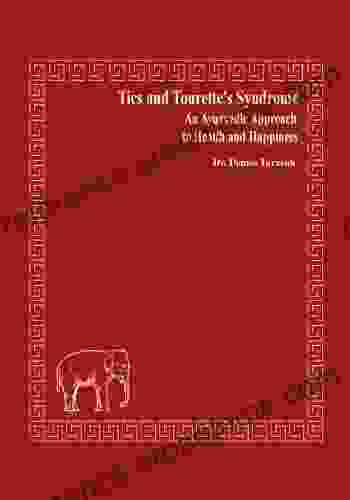 Tics And Tourette S Syndrome: An Ayurvedic Approach To Health And Happiness