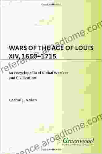 Wars of the Age of Louis XIV 1650 1715: An Encyclopedia of Global Warfare and Civilization (Greenwood Encyclopedias of the Modern World Wars)