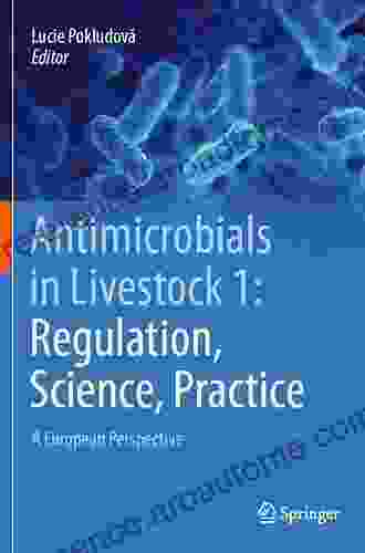 Antimicrobials In Livestock 1: Regulation Science Practice: A European Perspective