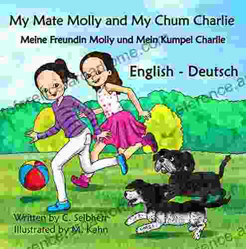 My Mate Molly and My Chum Charlie Meine Freundin Molly und Mein Kumpel Charlie: English Deutsch Bilingual Children s (English Deutsch Bilingual Books) (German Edition)