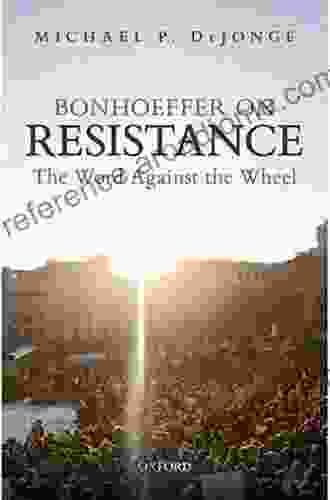 Bonhoeffer on Resistance: The Word Against the Wheel