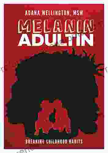 MELANIN ADULTIN: BREAKING CHILDHOOD HABITS