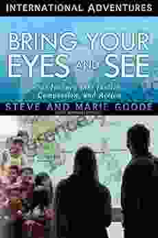 Bring Your Eyes And See: Our Journey Into Justice Compassion And Action (International Adventures)