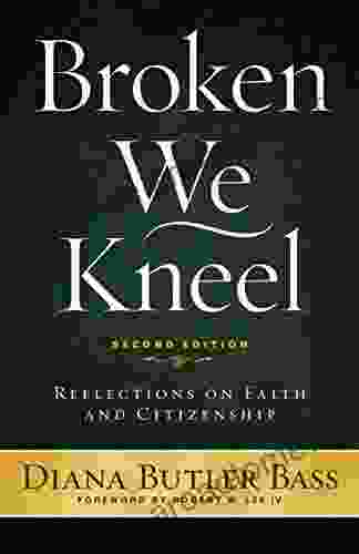 Broken We Kneel: Reflections On Faith And Citizenship