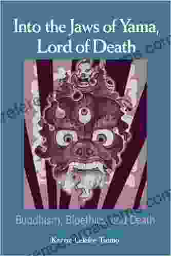 Into The Jaws Of Yama Lord Of Death: Buddhism Bioethics And Death