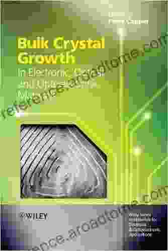 Bulk Crystal Growth Of Electronic Optical And Optoelectronic Materials (Wiley In Materials For Electronic Optoelectronic Applications 1)