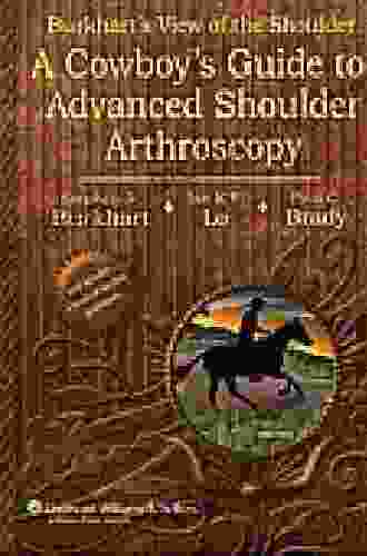 Burkhart S View Of The Shoulder: A Cowboy S Guide To Advanced Shoulder Arthroscopy