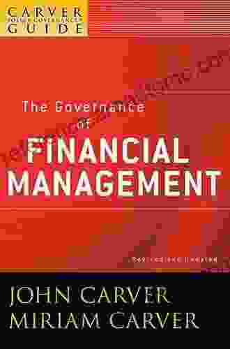 A Carver Policy Governance Guide The Governance Of Financial Management (J B Carver Board Governance 41)