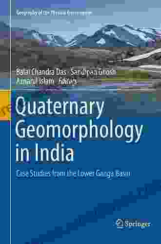 Quaternary Geomorphology In India: Case Studies From The Lower Ganga Basin (Geography Of The Physical Environment)