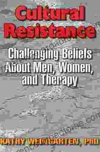 Cultural Resistance: Challenging Beliefs About Men Women And Therapy