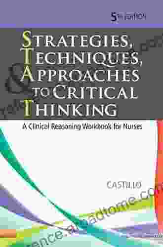 Strategies Techniques Approaches To Critical Thinking E Book: A Clinical Reasoning Workbook For Nurses (Strategies Techniques Approaches To Thinking)