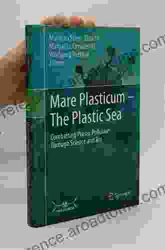 Mare Plasticum The Plastic Sea: Combatting Plastic Pollution Through Science And Art