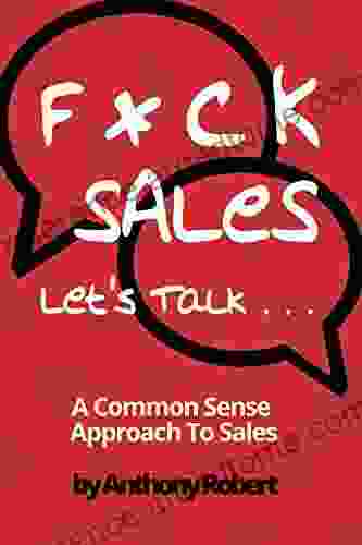 F*ck Sales Let S Talk: A Common Sense Approach To Sales